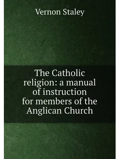 The Catholic religion a manual of instruction for m