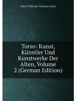 Torso Kunst, Künstler Und Kunstwerke Der Alten, Vol