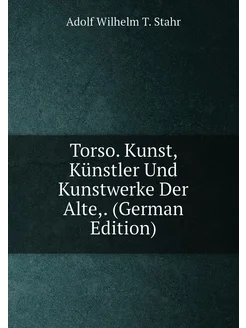 Torso. Kunst, Künstler Und Kunstwerke Der Alte. (Ge