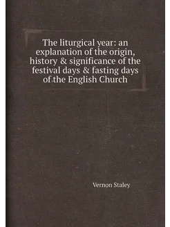 The liturgical year an explanation of the origin, h