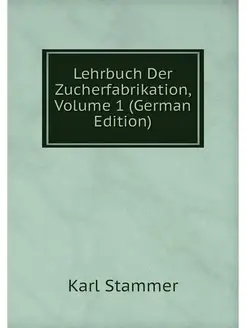 Lehrbuch Der Zucherfabrikation, Volum