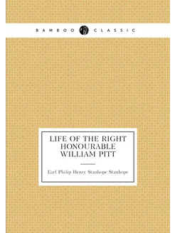 Life of the Right Honourable William Pitt