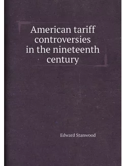 American tariff controversies in the nineteenth century