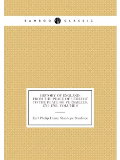 History of England From the Peace of Utrecht to the