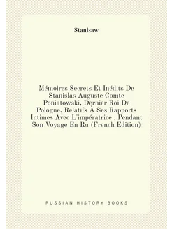 Mémoires Secrets Et Inédits De Stanislas Auguste Com