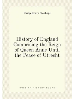 History of England Comprising the Reign of Queen Ann