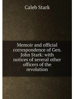 Memoir and official correspondence of Gen. John Star