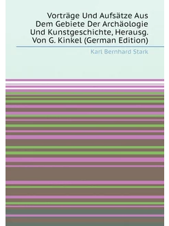 Vorträge Und Aufsätze Aus Dem Gebiete Der Archäologi