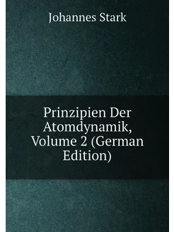 Prinzipien Der Atomdynamik, Volume 2 (German Edition)