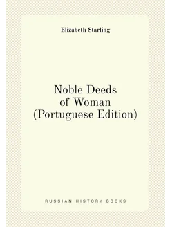 Noble Deeds of Woman (Portuguese Edition)