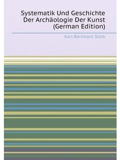 Systematik Und Geschichte Der Archäologie Der Kunst