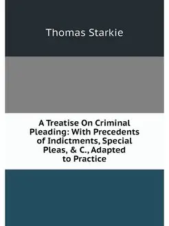 A Treatise On Criminal Pleading With