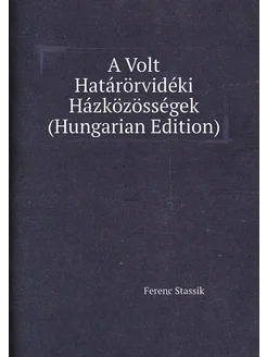 A Volt Határörvidéki Házközösségek (Hungarian Edition)