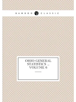 Ohio General Statistics, Volume 6