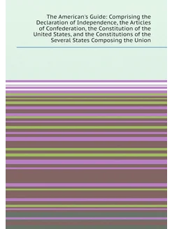 The American's Guide Comprising the Declaration of