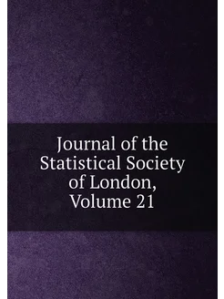 Journal of the Statistical Society of London, Volume 21