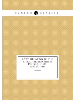 Laws Relating to the Five Civilized Tribes in Oklaho