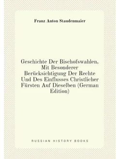 Geschichte Der Bischofswahlen, Mit Besonderer Berück