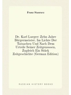 Dr. Karl Lueger Zehn Jahre Bürgermeister. Im Lichte