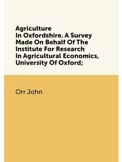 Agriculture In Oxfordshire. A Survey Made On Behalf