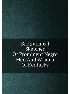 Biographical Sketches Of Prominent Negro Men And Wom