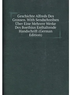 Geschichte Alfreds Des Grossen. With Sendschreiben Ü