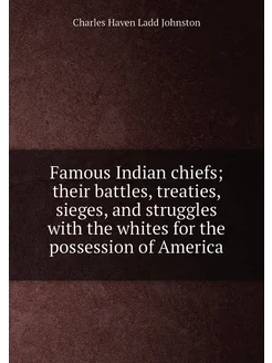 Famous Indian chiefs their battles