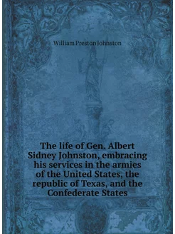 The life of Gen. Albert Sidney Johnston, embracing h