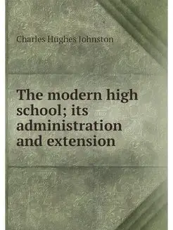 The modern high school its administr