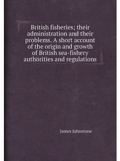 British fisheries their administration and their pr