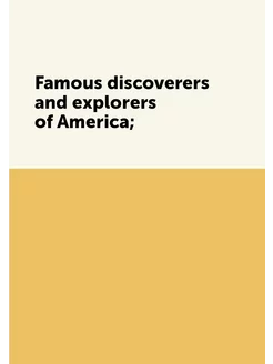 Famous discoverers and explorers of America