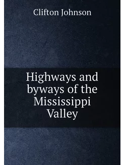 Highways and byways of the Mississippi Valley