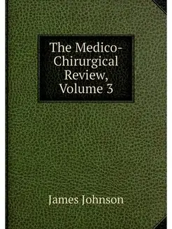 The Medico-Chirurgical Review, Volume 3