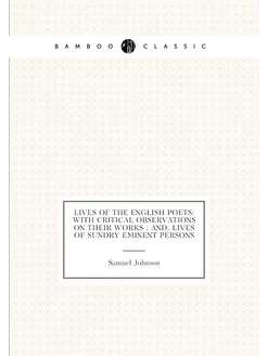 Lives of the English Poets With Critical Observatio