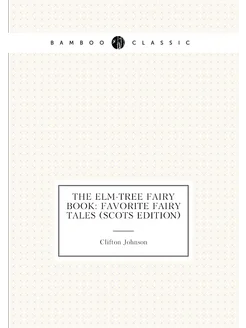 The Elm-Tree Fairy Book Favorite Fairy Tales (Scots