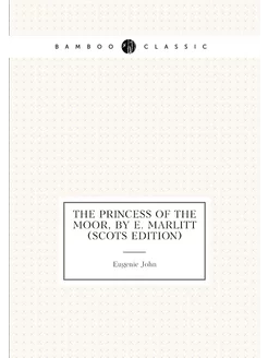 The Princess of the Moor, by E. Marlitt (Scots Edition)