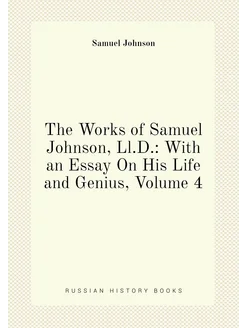 The Works of Samuel Johnson, Ll.D. With an Essay On