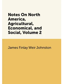 Notes On North America, Agricultural, Economical, an