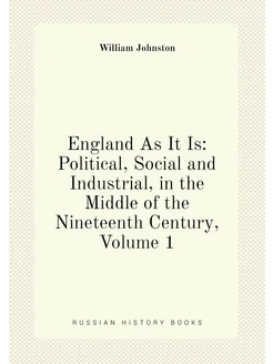 England As It Is Political, Social and Industrial