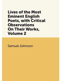 Lives of the Most Eminent English Poets, with Critic