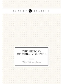 The History of Cuba, Volume 4