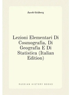 Lezioni Elementari Di Cosmografia, Di Geografia E Di