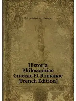 Historia Philosophiae Graecae Et Roma