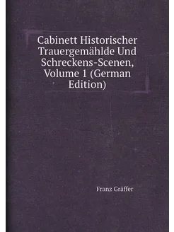 Cabinett Historischer Trauergemählde Und Schreckens-