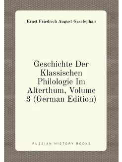 Geschichte Der Klassischen Philologie Im Alterthum