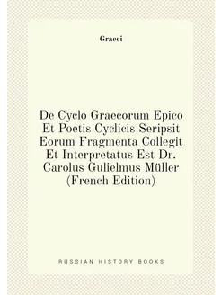 De Cyclo Graecorum Epico Et Poetis Cyclicis Seripsit