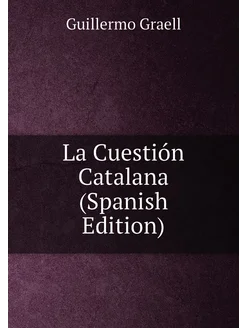 La Cuestión Catalana (Spanish Edition)