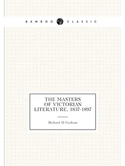 The masters of Victorian literature, 1837-1897