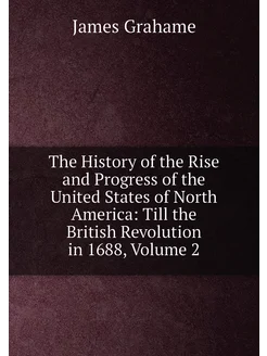 The History of the Rise and Progress of the United S