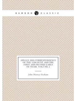 Annals and Correspondence of the Viscount and the Fi